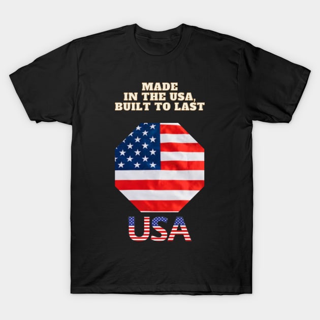 Made in the USA, Built to Last T-Shirt by Art Enthusiast